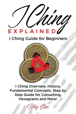 Le Yi King expliqué : Guide du I Ching pour les débutants - I Ching Explained: I Ching Guide for Beginners