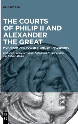 Les cours de Philippe II et d'Alexandre le Grand - The Courts of Philip II and Alexander the Great
