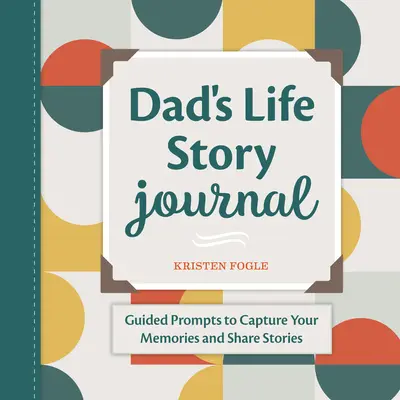 Journal d'histoire de vie de papa : Des suggestions pour immortaliser vos souvenirs et partager vos histoires - Dad's Life Story Journal: Guided Prompts to Capture Your Memories and Share Stories