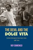 Le diable et la dolce vita : Les tentatives catholiques pour sauver le Sud de l'Italie, 1948-1973 - The Devil and the Dolce Vita: Catholic Attempts to Save Italy's Sout, 1948-1973
