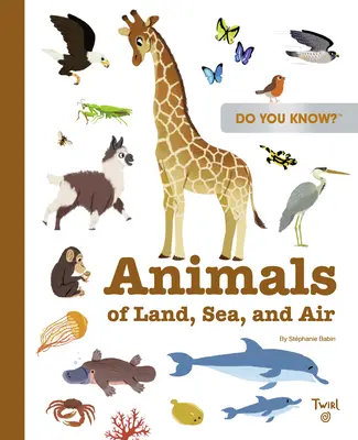 Les animaux de la terre, de la mer et de l'air Les animaux de la terre, de la mer et de l'air - Do You Know?: Animals of Land, Sea, and Air