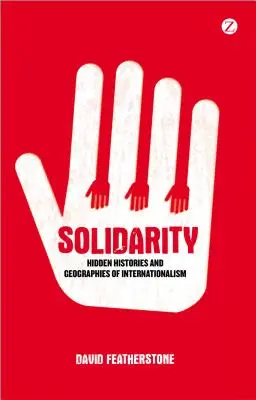 Solidarité : histoires cachées et géographies de l'internationalisme - Solidarity: Hidden Histories and Geographies of Internationalism