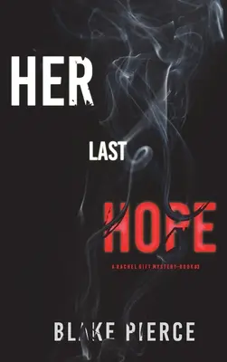 Her Last Hope (Un suspense du FBI de Rachel Gift - Livre 3) - Her Last Hope (A Rachel Gift FBI Suspense Thriller-Book 3)