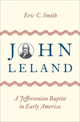John Leland : Un baptiste de Jefferson au début de l'Amérique - John Leland: A Jeffersonian Baptist in Early America