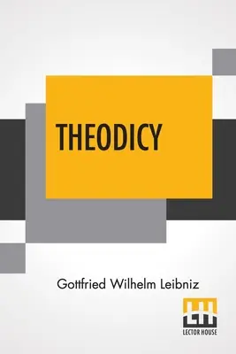 Théodicée : Essais sur la bonté de Dieu, la liberté de l'homme et l'origine du mal ; édité et introduit par Austin Farrer ; Tr - Theodicy: Essays On The Goodness Of God The Freedom Of Man And The Origin Of Evil; Edited & An Introduction By Austin Farrer; Tr