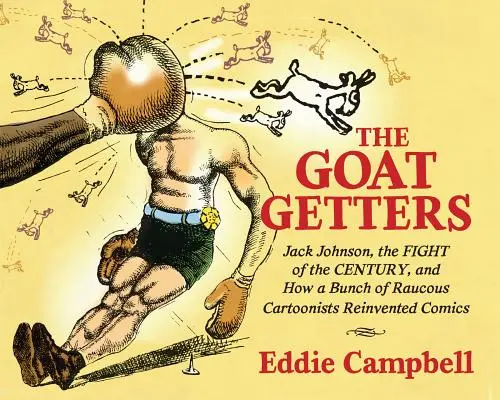 L'histoire de Jack Johnson : Jack Johnson, le combat du siècle, et comment une bande de dessinateurs tapageurs ont réinventé la bande dessinée - The Goat Getters: Jack Johnson, the Fight of the Century, and How a Bunch of Raucous Cartoonists Reinvented Comics