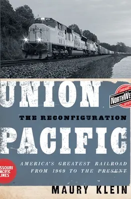 Union Pacific : La reconfiguration : Le plus grand chemin de fer d'Amérique de 1969 à nos jours - Union Pacific: The Reconfiguration: America's Greatest Railroad from 1969 to the Present