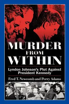Meurtre de l'intérieur : Le complot de Lyndon Johnson contre le président Kennedy - Murder from Within: Lyndon Johnson's Plot Against President Kennedy