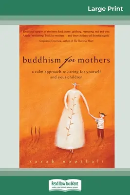 Le bouddhisme pour les mères : Une approche calme pour prendre soin de soi et de ses enfants (édition 16pt en gros caractères) - Buddhism for Mothers: A Calm Approach to Caring for Yourself and Your Children (16pt Large Print Edition)