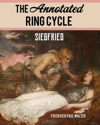 Le cycle de l'anneau annoté : Siegfried - The Annotated Ring Cycle: Siegfried