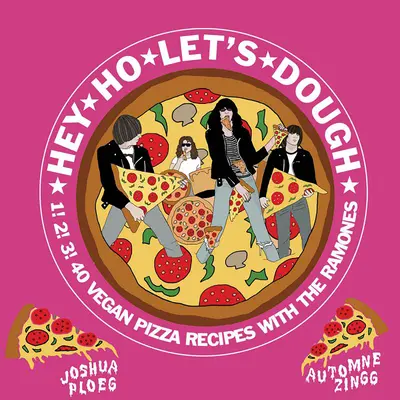 Hé Ho, on fait de la pâte ! 1 ! 2 ! 3 ! 40 recettes de pizzas végétaliennes sans rapport avec les Ramones - Hey Ho Let's Dough!: 1! 2! 3! 40 Vegan Pizza Recipes Unrelated to the Ramones