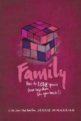 La famille : comment aimer les siens (et les aider à vous aimer en retour) - Family: How to Love Yours (and Help Them Like You Back)