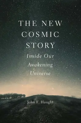 La nouvelle histoire cosmique : A l'intérieur de notre univers en éveil - The New Cosmic Story: Inside Our Awakening Universe
