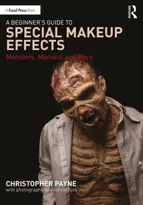 Guide du débutant pour les effets spéciaux de maquillage : Monstres, maniaques et autres - A Beginner's Guide to Special Makeup Effects: Monsters, Maniacs and More