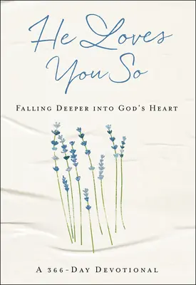 Il t'aime tant : Tomber plus profondément dans le coeur de Dieu : Un dévotionnel de 366 jours - He Loves You So: Falling Deeper Into God's Heart: A 366-Day Devotional