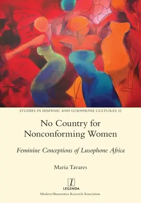 Pas de pays pour les femmes non conformes : Conceptions féminines de l'Afrique lusophone - No Country for Nonconforming Women: Feminine Conceptions of Lusophone Africa