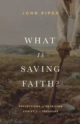 Qu'est-ce que la foi qui sauve ? Réflexions sur la réception du Christ comme un trésor - What Is Saving Faith?: Reflections on Receiving Christ as a Treasure