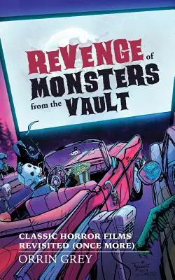 La revanche des monstres du coffre-fort : Les classiques du cinéma d'horreur revisités (une fois de plus) - Revenge of Monsters from the Vault: Classic Horror Films Revisited (Once More)