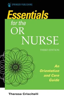 L'essentiel pour l'infirmière de salle d'opération - Guide d'orientation et de soins - Essentials for the Operating Room Nurse - An Orientation and Care Guide