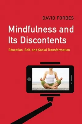 La pleine conscience et ses mécontentements : L'éducation, le soi et la transformation sociale - Mindfulness and Its Discontents: Education, Self, and Social Transformation