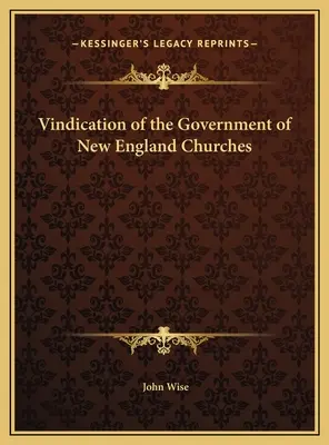 Défense du gouvernement des églises de Nouvelle-Angleterre - Vindication of the Government of New England Churches