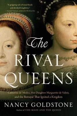 Les reines rivales : Catherine de Médicis, sa fille Marguerite de Valois et la trahison qui a enflammé un royaume - The Rival Queens: Catherine De' Medici, Her Daughter Marguerite de Valois, and the Betrayal That Ignited a Kingdom