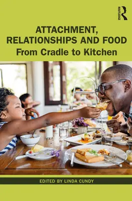 Attachement, relations et alimentation : Du berceau à la cuisine - Attachment, Relationships and Food: From Cradle to Kitchen