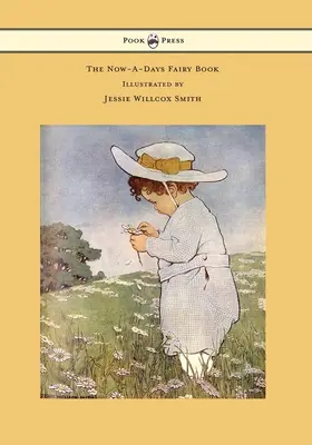 Le livre de fées Now-A-Days - Illustré par Jessie Willcox Smith - The Now-A-Days Fairy Book - Illustrated by Jessie Willcox Smith