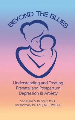 Au-delà du blues : Comprendre et traiter la dépression et l'anxiété prénatales et postnatales (2019) - Beyond the Blues: Understanding and Treating Prenatal and Postpartum Depression & Anxiety (2019)