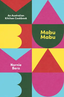 Mabu Mabu : un livre de cuisine australien - Mabu Mabu: An Australian Kitchen Cookbook