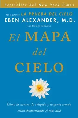 El Mapa del Cielo : Cmo La Ciencia, La Religin Y La Gente Comn Estn Demostrando El Ms All - El Mapa del Cielo: Cmo La Ciencia, La Religin Y La Gente Comn Estn Demostrando El Ms All