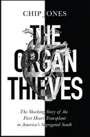 Voleurs d'organes - L'histoire choquante de la première transplantation cardiaque dans le Sud ségrégé de l'Amérique - Organ Thieves - The Shocking Story of the First Heart Transplant in America's Segregated South