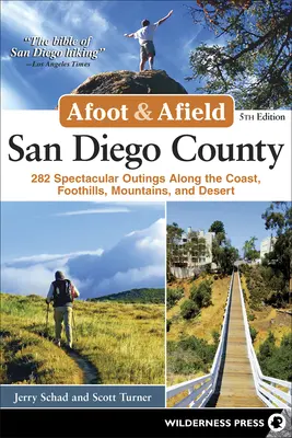 Afoot & Afield : Comté de San Diego : 282 sorties spectaculaires le long de la côte, des contreforts, des montagnes et du désert - Afoot & Afield: San Diego County: 282 Spectacular Outings Along the Coast, Foothills, Mountains, and Desert