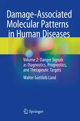 Damage-Associated Molecular Patterns in Human Diseases - Volume 2 : Danger Signals as Diagnostics, Prognostics, and Therapeutic Targets (Motifs moléculaires associés aux dommages dans les maladies humaines - Volume 2 : Signaux de danger en tant que diagnostics, pronostics et cibles thérapeutiques) - Damage-Associated Molecular Patterns  in Human Diseases - Volume 2: Danger Signals as Diagnostics, Prognostics, and Therapeutic Targets