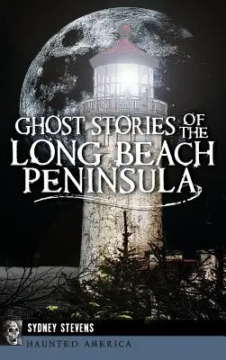 Histoires de fantômes de la péninsule de Long Beach - Ghost Stories of the Long Beach Peninsula