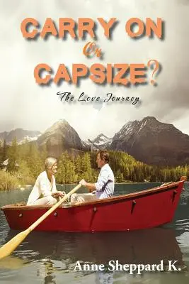 Poursuivre ou chavirer ? Le voyage de l'amour - Carry on or Capsize?: The Love Journey