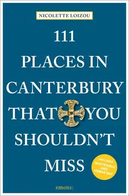 111 lieux à ne pas manquer à Canterbury - 111 Places in Canterbury That You Shouldn't Miss