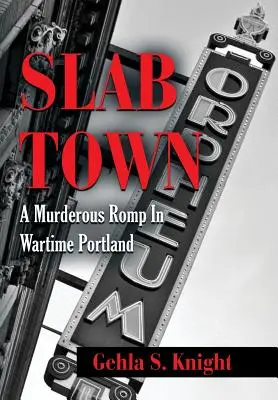 Slab Town : une virée meurtrière dans le Portland de la guerre - Slab Town: A Murderous Romp Through Wartime Portland