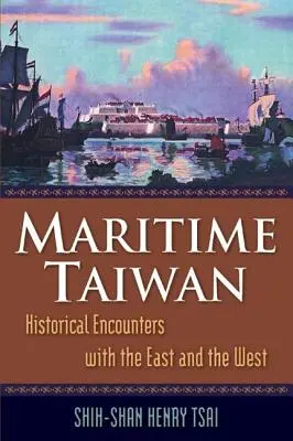 Taïwan maritime : Rencontres historiques avec l'Orient et l'Occident - Maritime Taiwan: Historical Encounters with the East and the West