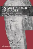 Archéologie des images - Iconologie et cosmologie à l'âge du fer et dans l'Europe romaine - Archaeology of Images - Iconology and Cosmology in Iron Age and Roman Europe