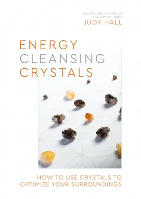 Les cristaux purificateurs d'énergie : Comment utiliser les cristaux pour optimiser votre environnement - Energy-Cleansing Crystals: How to Use Crystals to Optimize Your Surroundings