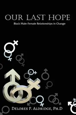 Notre dernier espoir : les relations hommes-femmes noirs en mutation - Our Last Hope: Black Male-Female Relationships in Change