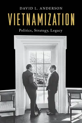 La vietnamisation : Politique, stratégie, héritage - Vietnamization: Politics, Strategy, Legacy