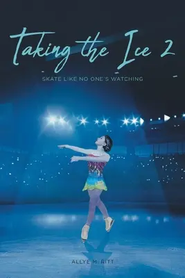 Prendre la glace 2 : Patiner comme si personne ne regardait - Taking the Ice 2: Skate Like No One's Watching