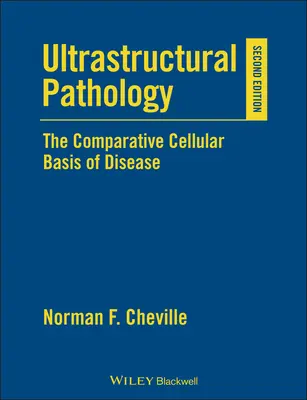Pathologie ultrastructurale : Les bases cellulaires comparatives de la maladie - Ultrastructural Pathology: The Comparative Cellular Basis of Disease