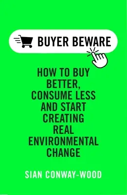 Acheter mieux Consommer moins : Créer un véritable changement environnemental - Buy Better Consume Less: Create Real Environmental Change