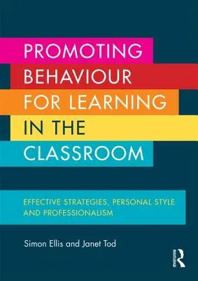 Promouvoir le comportement pour l'apprentissage en classe : Stratégies efficaces, style personnel et professionnalisme - Promoting Behaviour for Learning in the Classroom: Effective Strategies, Personal Style and Professionalism