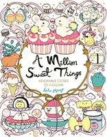 Un million de petites choses - d'adorables petites choses à colorier - Million Sweet Things - Adorable Cuties to Colour