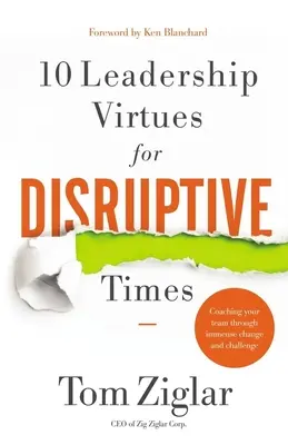 10 vertus de leadership pour les temps difficiles - Entraîner son équipe à travers des changements et des défis immenses - 10 Leadership Virtues for Disruptive Times - Coaching Your Team Through Immense Change and Challenge