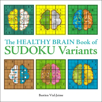 Le livre des variantes du Sudoku pour un cerveau en bonne santé - The Healthy Brain Book of Sudoku Variants